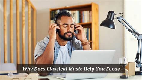 Does Classical Music Help You Focus? A Detailed Exploration of Benefits and Perceptions