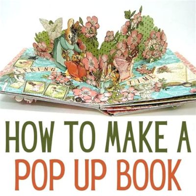 How to Make Pop-Up Books: A Multi-Faceted Craftsmanship