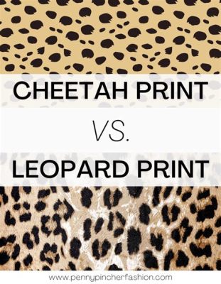 What's the Difference between Leopard Print and Cheetah Print: A Detailed Exploration